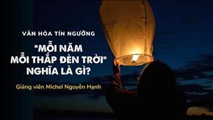 Bài 56: Mỗi năm mỗi thắp đèn trời nghĩa là gì? | Văn hóa tín ngưỡng Việt Nam