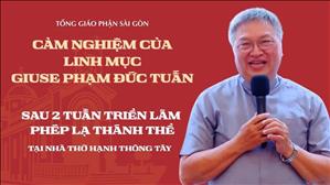 Cảm nghiệm của Linh mục Giuse Phạm Đức Tuấn về triển lãm phép lạ Thánh Thể tại Gx. Hạnh Thông Tây