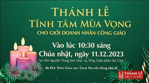 Thánh lễ Chúa nhật 3 mùa Vọng năm A vào lúc 10g30 ngày 11-12-2022 tại nhà nguyện TTMV TGP Sài Gòn