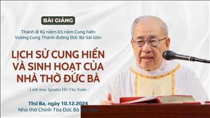 Lịch sử Cung hiến và hoạt động của Nhà thờ Đức Bà - Lm Ignatio Hồ Văn Xuân