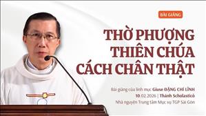 Thờ phượng Thiên Chúa cách chân thật - Lm Giuse Đặng Chí Lĩnh | Thứ Ba tuần V Thường niên
