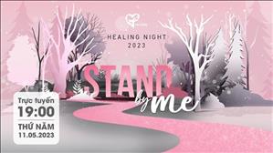 Trực tuyến 19g00: Healing Night - Stand By Me, Đêm Kết Nối Và Chữa Lành | 11.05.2023