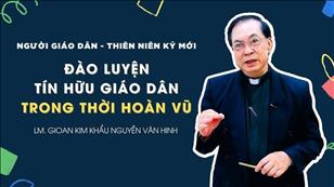TGP Sài Gòn - Người Giáo dân của Thiên niên kỷ mới: Đào luyện tín hữu giáo dân trong thời hoàn vũ