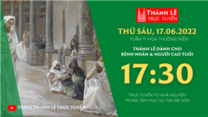 TGPSG Thánh Lễ trực tuyến 17-6-2022: Thứ Sáu tuần 11 TN lúc 17:30 tại Trung tâm Mục vụ TPG Sài Gòn