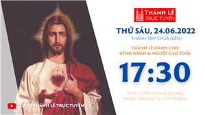 TGPSG Thánh Lễ trực tuyến 24-6-2022: Lễ Thánh Tâm Chúa Giêsu lúc 17:30 tại Trung tâm Mục vụ TPG Sài Gòn