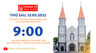 Thánh lễ trực tuyến  ngày 13-5-2022: Khánh thành Nhà thờ và Thánh hiến Bàn thờ lúc 9:00 tại Nhà thờ Giáo xứ Khiết Tâm