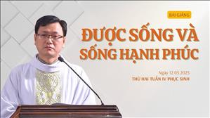 Được sống và sống hạnh phúc - Lm Laurensô Hoàng Bá Quốc Huy | Thứ Hai tuần IV Phục sinh