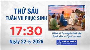 Thứ Sáu tuần VII Phục sinh | 17:30 ngày 22-5-2026 | Trung tâm Mục vụ TGP Sài Gòn