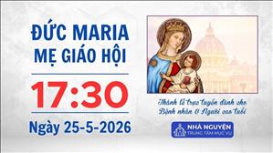 Đức Maria - Mẹ Giáo hội | 17:30 ngày 25-5-2026 | Trung tâm Mục vụ TGP Sài Gòn