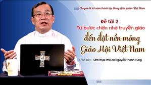 Đề tài 2: Từ bước chân nhà truyền giáo đến đặt nền móng Giáo Hội Việt Nam