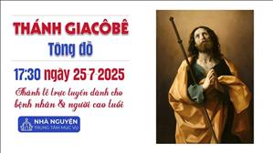 Thánh Giacôbê, Tông Đồ | 17:30 Ngày 25-7-2025 | TTMV TGPSG