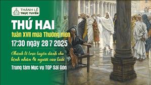 Thứ Hai tuần 17 thường niên | 17:30 Ngày 28-7-2025 | TTMV TGPSG