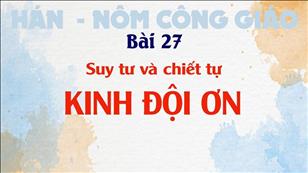 TGP Sài Gòn - Hán-Nôm Công giáo bài 27: Suy tư và chiết tự KINH ĐỘI ƠN