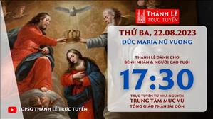 Thánh lễ trực tuyến | 17:30 | Đức Maria Nữ Vương | Ngày 22-8-2023 | TTMV TGPSG