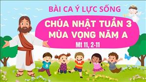 Bài ca Ý Lực Sống - Chúa nhật 3 mùa Vọng năm A - Mt 11, 2-11