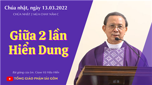 TGPSG Bài giảng: CN 2 mùa Chay năm C ngày 13-3-2022 tại Nhà nguyện Trung tâm Mục vụ TGP Sài Gòn