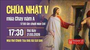 Chúa nhật V mùa Chay năm A | 17:30 ngày 21-3-2026 | Nhà thờ Đức Bà