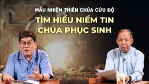 Tìm hiểu niềm tin Chúa Phục Sinh | Mầu nhiệm Thiên Chúa cứu độ