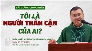 Tôi là người thân cận của ai? - Lm GB Phương Đình Toại, MI | CN XV TN năm C