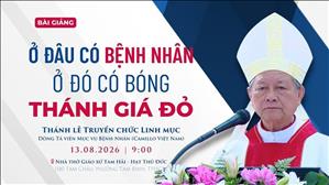  Ở đâu có bệnh nhân ở đó có bóng THÁNH GIÁ ĐỎ - ĐGM Giuse Trần Văn Toản