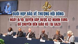 Họp báo về Thượng Hội đồng – Ngày 8/10: Quyên góp được 62 nghìn euro, đã chuyển đến giáo xứ tại Gaza