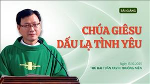 Chúa Giêsu - Dấu lạ tình yêu - Lm Laurensô Hoàng Bá Quốc Huy | Thứ Hai tuần XXVIII Thường niên