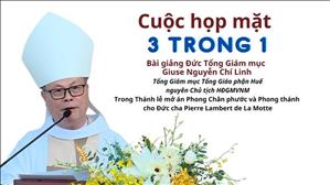 Cuộc họp mặt 3 trong 1 - Đức Tổng Giám mục Giuse Nguyễn Chí Linh