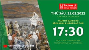 TGPSG Thánh Lễ trực tuyến 25-2-2022: Thứ Sáu tuần 7 TN lúc 17:30 tại Trung tâm Mục vụ TPG Sài Gòn