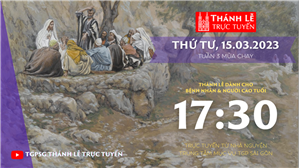 TGPSG Thánh Lễ trực tuyến 15-3-2023: Thứ Tư tuần 3 MC lúc 17:30 tại Trung tâm Mục vụ