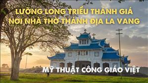 Bài 30: Lưỡng long triều thánh giá nơi nhà thờ thánh địa La Vang | Văn hóa Tín ngưỡng Việt Nam