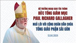 ĐTGM Paul Richard Gallagher ngỏ lời với cộng đoàn Dân Chúa TGP Sài Gòn | 13.04.2024