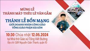 Thánh lễ Bổn mạng Giới Doanh Nhân Công Giáo TGP Sài Gòn | 10:30 ngày 12-5-2024