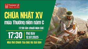 Chúa Nhật XV Mùa Thường Niên Năm C | 17:30 Ngày 12-7-2025 | Nhà Thờ Đức Bà