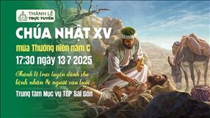 Chúa Nhật XV Mùa Thường Niên Năm C | 17:30 Ngày 13-7-2025 | TTTMV TGPSG