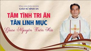  Tâm tình tri ân của Tân Linh mục Giuse Nguyễn Tiến Hải | 13-6-2026