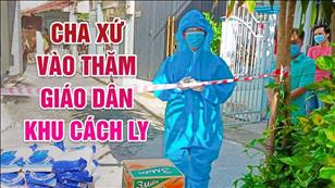 TGP Sài Gòn - Hãy đến mà xem: Cha xứ vào thăm giáo dân khu cách ly