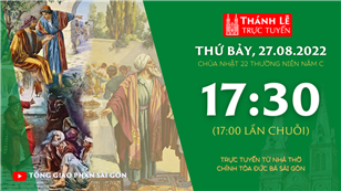 TGP Sài Gòn trực tuyến 27-8-2022: Chúa nhật 22 mùa Thường niên năm C lúc 17:30 tại Nhà thờ Chính tòa Đức Bà