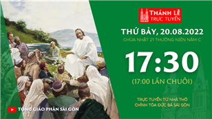 TGP Sài Gòn trực tuyến 20-8-2022: Chúa nhật 21 mùa Thường niên năm C lúc 17:30 tại Nhà thờ Chính tòa Đức Bà