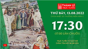 TGP Sài Gòn trực tuyến 13-8-2022: Chúa nhật 20 mùa Thường niên năm C lúc 17:30 tại Nhà thờ Chính tòa Đức Bà