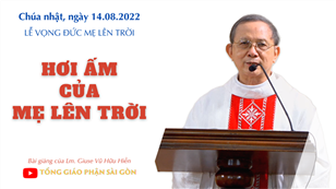 TGPSG Bài giảng: Lễ Vọng Đức Mẹ Lên Trời ngày 14-8-2022 tại Nhà nguyện Trung tâm Mục vụ TGP Sài Gòn