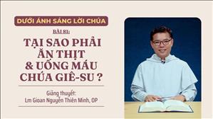 Bài 81: Tại sao phải ăn thịt & uống máu Chúa Giê-su ? | Dưới ánh sáng Lời Chúa