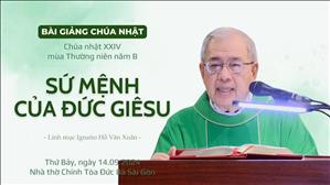 Sứ mệnh của Đức Giêsu - Lm Ignatio Hồ Văn Xuân | CN XXIV TN năm B