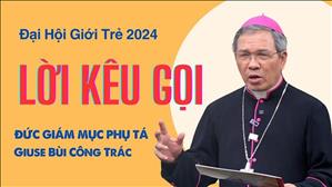 Đại Hội Giới Trẻ 2024: Lời kêu gọi đầy cảm hứng từ ĐGM Phụ tá Giuse Bùi Công Trác