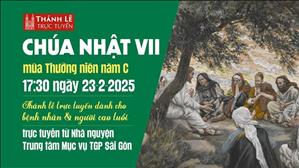 Chúa Nhật VII Thường Niên | 17:30 Ngày 23-2-2025 | TTMV TGPSG