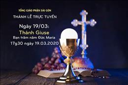Thánh lễ trực tuyến ngày 19/03: Thánh Giuse - Bạn trăm năm Đức Maria lúc 17g30 ngày 19.3.2020