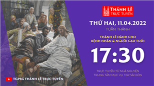 TGPSG Thánh Lễ trực tuyến 11-4-2022: Thứ Hai tuần thánh lúc 17:30 tại Trung tâm Mục vụ TPG Sài Gòn