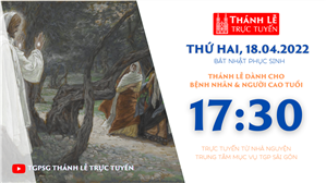 TGPSG Thánh Lễ trực tuyến 18-4-2022: Thứ Hai tuần Bát nhật Phục sinh lúc 17:30 tại Trung tâm Mục vụ TPG Sài Gòn
