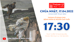 TGPSG Thánh Lễ trực tuyến 17-4-2022: CN Phục sinh lúc 17:30 tại Trung tâm Mục vụ TPG Sài Gòn