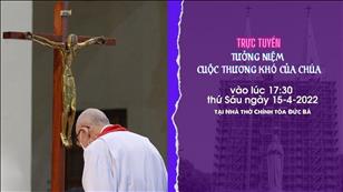 TGP Sài Gòn trực tuyến 15-4-2022: Tưởng niệm Cuộc thương khó của Chúa lúc 17:30 tại Nhà thờ Chính tòa Đức Bà