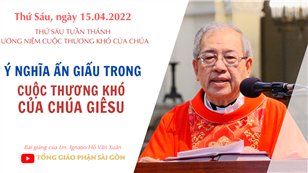 TGPSG Bài giảng ngày 15-4-2022: Tưởng niệm Cuộc thương khó của Chúa lúc 17:30 tại Nhà thờ Chính tòa Đức Bà